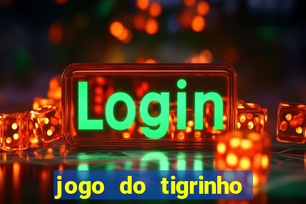 jogo do tigrinho plataforma chinesa